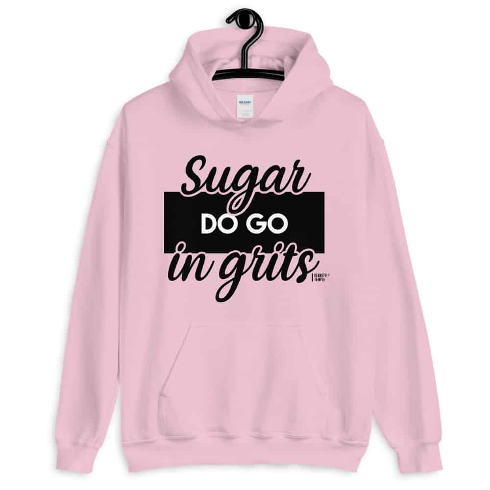 light pink sugar do go in grits hoodie.jpg