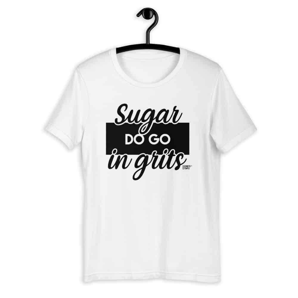 Sugar Do Go In Grits T-Shirt.jpg
