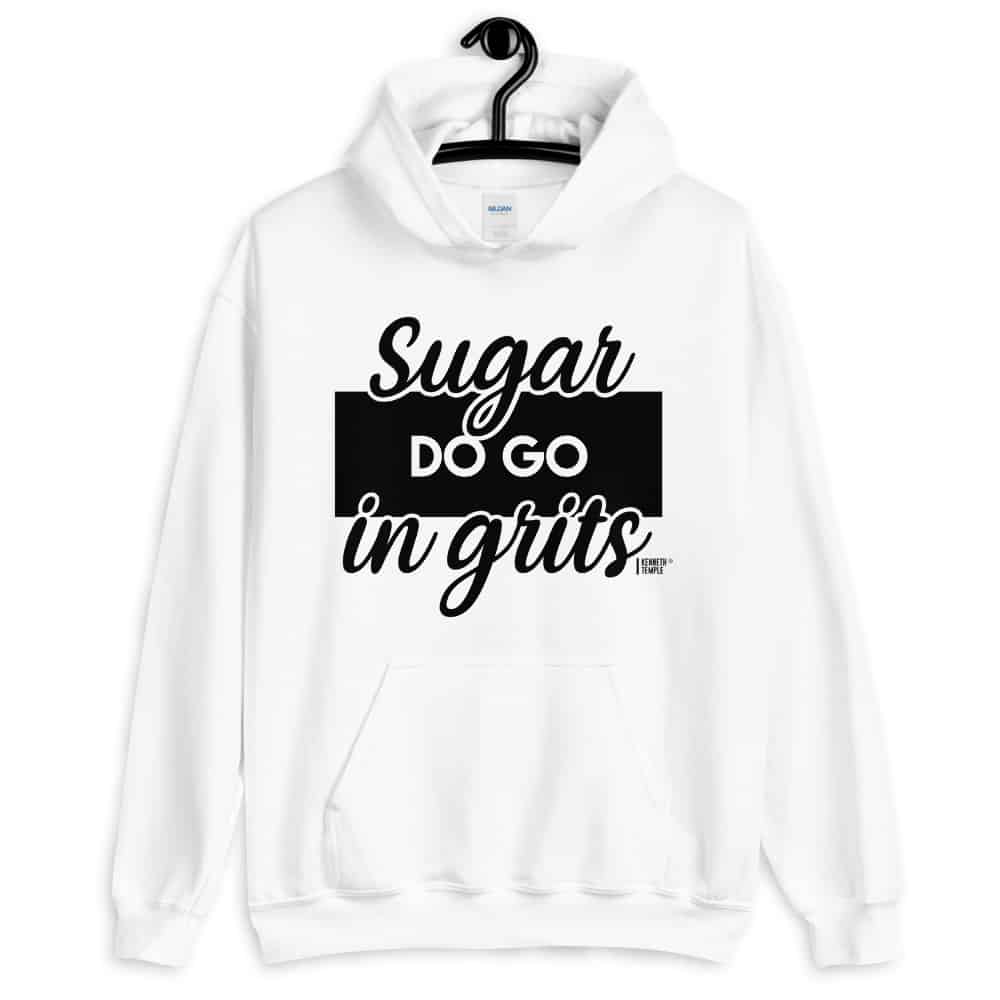 white sugar do go in grits hoodie.jpg