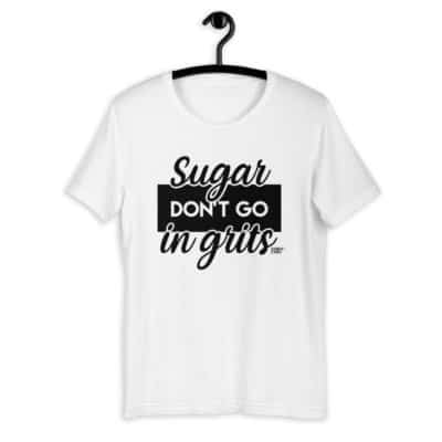 Sugar Don't Go In Grits-TShirt.jpg