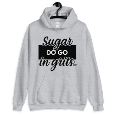 gray sugar do go in grits hoodie.jpg